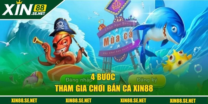 4 bước tham gia chơi bắn cá XIN88